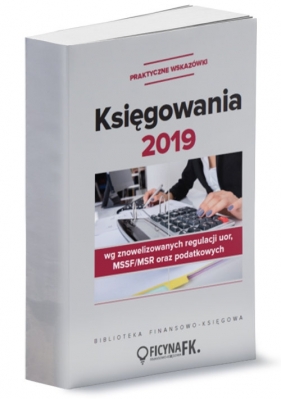 Księgowania 2019 wg znowelizowanych regulacji UoR, MSSF/MSR oraz podatkowych - praktyczne wskazówki - Trzpioła Katarzyna