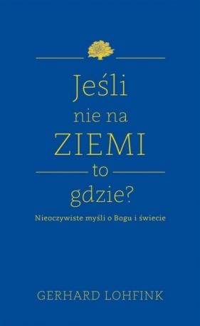 Jeśli nie na ziemi, to gdzie? - Gerhard Lohfink