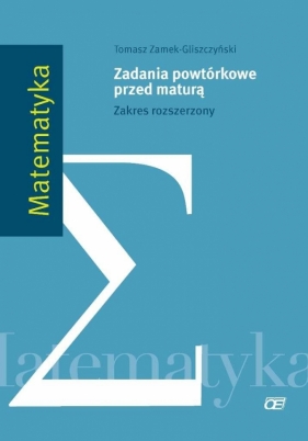 Matematyka Zadania powtórkowe przed maturą Zakres rozszerzony - Tomasz Zamek-Gliszczyński