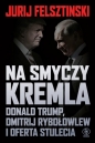 Na smyczy Kremla. Donald Trump, Dmitrij Rybołowlew i oferta stulecia - Jurij Felsztynski