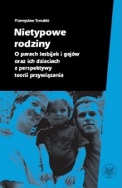 Nietypowe rodziny O parach lesbijek i gejów oraz ich dzieciach z perspektywy teorii przywiązania