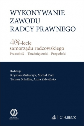 Wykonywanie zawodu radcy prawnego. 40-lecie samorządu radcowskiego. Przeszłość - teraźniejszość - pr