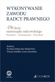Wykonywanie zawodu radcy prawnego. 40-lecie samorządu radcowskiego. Przeszłość - teraźniejszość - pr