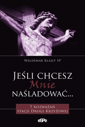 Jeśli chcesz Mnie naśladować - Klajst Waldemar
