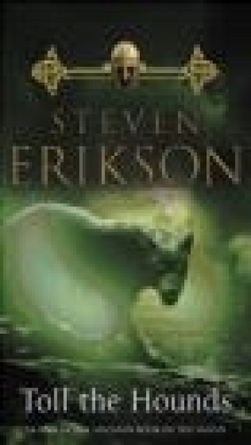 Toll the Hounds Steven Erikson, S Erikson