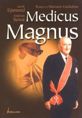 Medicus Magnus. Rzecz o Marianie Garlickim - Ejsmond Jacek, Sowa Andrzej