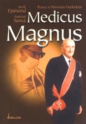 Medicus Magnus. Rzecz o Marianie Garlickim