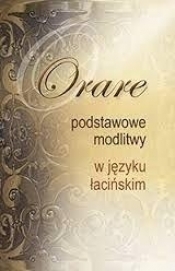 Orare - podstawowe modlitwy w języku łacińskim - Opracowanie zbiorowe