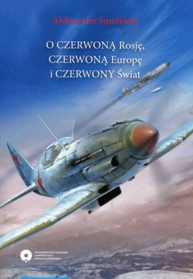 O czerwoną Rosję czerwoną Europę i czerwony świat - Smoliński Aleksander