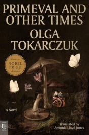 Primeval and Other Times: A Novel - Olga Tokarczuk