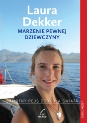 Marzenie pewnej dziewczyny Samotny rejs dookoła świata - Laura Dekker