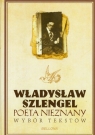 Poeta nieznany Wybór tekstów Szlengel Władysław