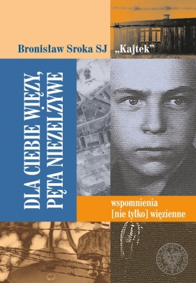 Dla Ciebie więzy, pęta niezelżywe - Bronisław Sroka