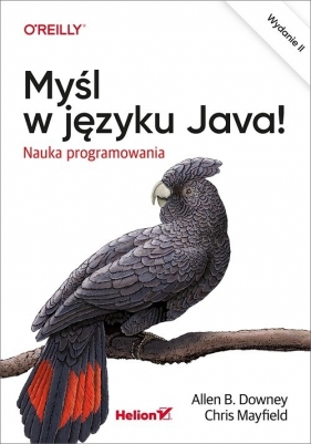 Myśl w języku Java! - Allen B. Downey, Chris Mayfield