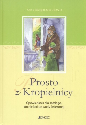 Prosto z Kropielnicy - Jóźwik Anna Małgorzata