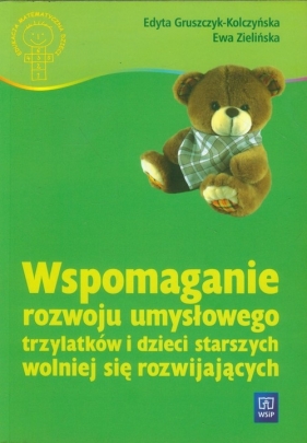 Wspomaganie rozwoju umysłowego trzylatków i dzieci starszych wolniej się rozwijających - Gruszczyk- Kolczyńska Edyta, Zielińska Ewa<br />