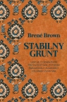 Stabilny grunt Lekcje o odważnym przywództwie, potędze paradoksu i Brené Brown
