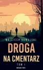 Droga na cmentarz T.1 - Wojciech Kowalski