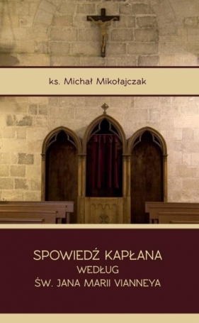 Spowiedź kapłana według św. Jana Marii Vianneya - Michał Mikołajczak