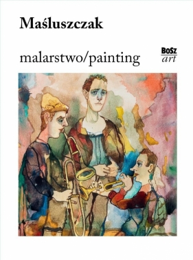 Maśluszczak. Malarstwo - Dorota Folga-Januszewska