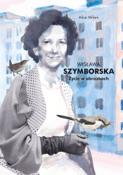 Wisława Szymborska Życie w obrazkach - Milani Alice