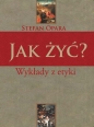 Jak żyć? Wykłady z etyki - Stefan Opara