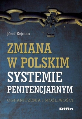 Zmiana w polskim systemie penitencjarnym - Rejman Józef<br />