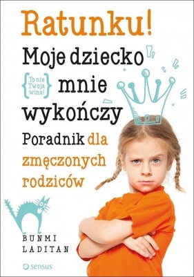 Ratunku! Moje dziecko mnie wykończy - Bunmi Laditan