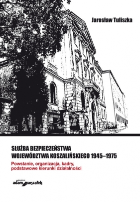 Służba bezpieczeństwa województwa koszalińskiego 1945-1975 - Tuliszka Jan