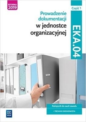 Prowadzenie dokumentacji w jednostce organizacyjnej. Kwalifikacja EKA.04. Podręcznik do nauki zawodu technik ekonomista. Część 1. Szkoły ponadgimnazjalne i ponadpodstawowe - Damian Dębski, Joanna Śliżewska, Joanna Ablewicz