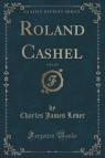 Roland Cashel, Vol. 1 of 2 (Classic Reprint) Lever Charles James