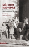 Mój dom nad Odrą. Pamiętniki osadników Ziem... red. Beata Halicka