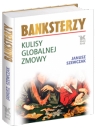 Banksterzy. Kulisy globalnej zmowy Janusz Szewczak