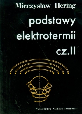 Podstawy elektrotermii cz.II - Hering Mieczysław