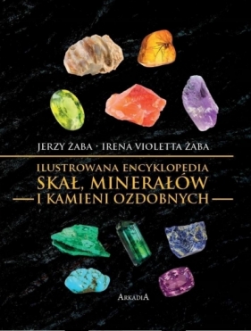 Ilustrowana encyklopedia skał, minerałów... - Jerzy Żaba, Irena V. Żaba