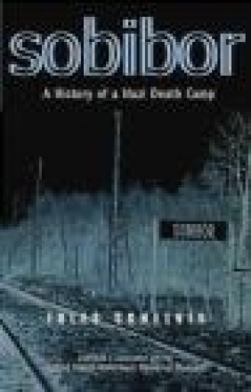 Sobibor a History of a Nazi Death Camp Jules Schelvis, J Schelvis