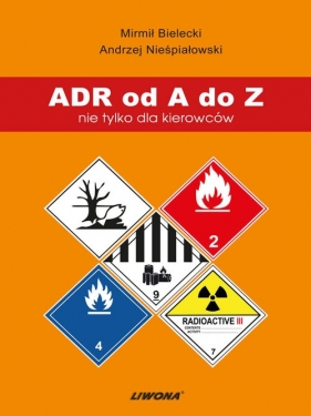 ADR od A do Z nie tylko dla kierowców - Bielecki Mirmił, Nieśpiałowski Andrzej