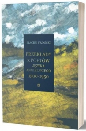 Przekłady z poetów języka angielskiego - 1500-1950 - Maciej Froński