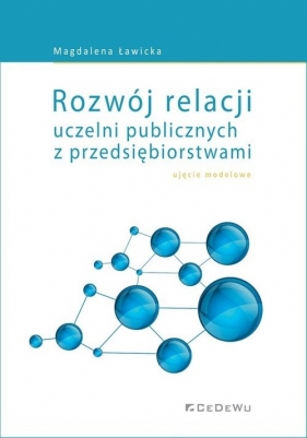 Rozwój relacji uczelni publicznych z przedsiębiorstwami - ujęcie modelowe - Magdalena Ławicka