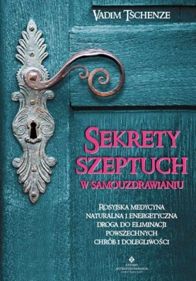 Sekrety szeptuch w samouzdrawianiu - Vadim Tschenze