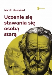Uczenie się „stawania się” osobą starą - Marcin Muszyński