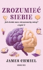 Zrozumieć siebie. Jak działa nasz niesamowity mózg? cz. 1 - Chmiel James