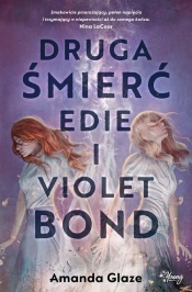 Druga śmierć Edie i Violet Bond - Glaze Amanda
