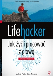 Lifehacker Jak żyć i pracować z głową Kolejne wskazówki