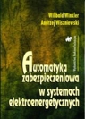 Automatyka zabezpieczeniowa w systemach elektroenergetycznych Winkler Wilibald, Wiszniewski Andrzej