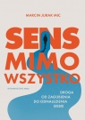  Sens mimo wszystkoDroga od zagubienia do odnalezienia siebie