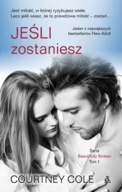 Jeśli zostaniesz Tom 1 serii Beautifully Broken - Cole Courtney