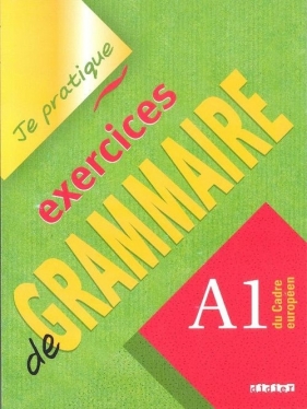 Je pratique exercices de Grammaire A1 - Beaulieu Christian<br />