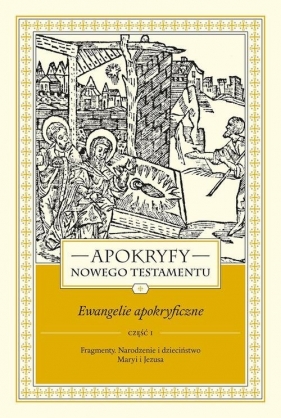 Apokryfy Nowego Testamentu Ewangelie apokryficzne Tom 1 Część 1 - Starowieyski Marek