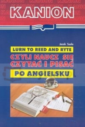 Lurn to Reed and Ryte, czyli naucz się czytać i pisać po angielsku - Szela Jacek